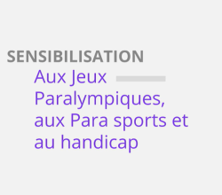 Sensibilisation aux Jeux Paralympiques, aux Parasports et au handicap